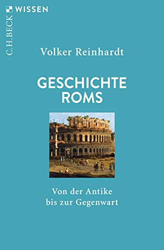 Geschichte Roms: Von der Antike bis zur Gegenwart (C.H.BECK Wissen)