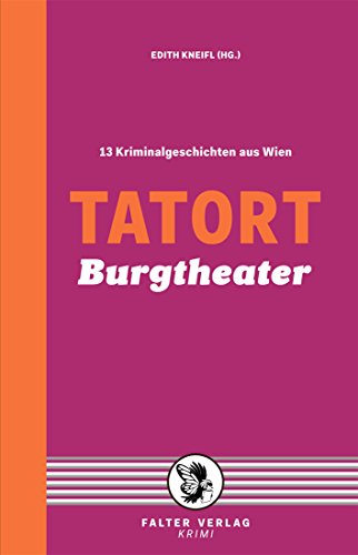 Tatort Burgtheater: 13 Kriminalgeschichten aus Wien (Tatort Kurzkrimis: Kriminalgeschichten aus Wien)