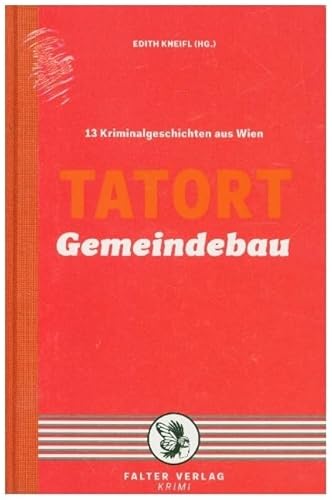 Tatort Gemeindebau: 13 Kriminalgeschichten aus Wien (Tatort Kurzkrimis: Kriminalgeschichten aus Wien)