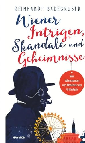 Wiener Intrigen, Skandale und Geheimnisse: Vom Wienexperten und Moderator des Grätzelquiz Wiener Intrigen, Skandale und Geheimnisse: Vom Wienexperten und Moderator des Grätzelquiz