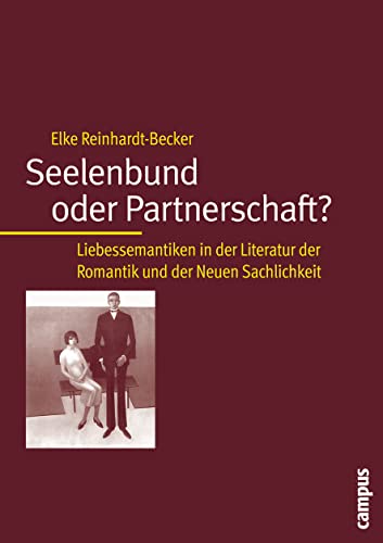 Seelenbund oder Partnerschaft?: Liebessemantiken in der Literatur der Romantik und der Neuen Sachlichkeit von Campus Verlag