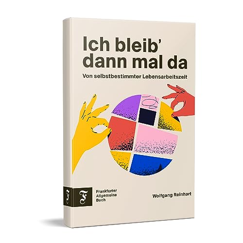 Ich bleib' dann mal da: Von selbstbestimmter Lebensarbeitszeit von Frankfurter Allgem.Buch
