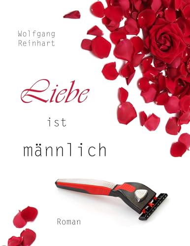 Liebe ist männlich: Roman von Books on Demand GmbH