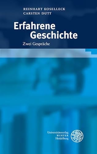 Erfahrene Geschichte: Zwei Gespräche von UNIVERSITÄTSVERLAG WINTER GMBH HEIDELBERG
