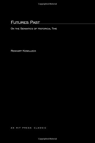 Futures Past: On the Semantics of Historical Time (Studies in Contemporary German Social Thought) von MIT Press