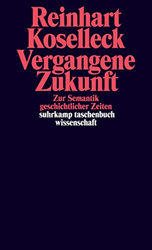 Vergangene Zukunft: Zur Semantik geschichtlicher Zeiten (suhrkamp taschenbuch wissenschaft) von Suhrkamp Verlag AG