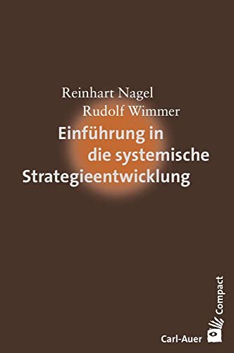 Einführung in die systemische Strategieentwicklung (Carl-Auer Compact) von Auer-System-Verlag, Carl