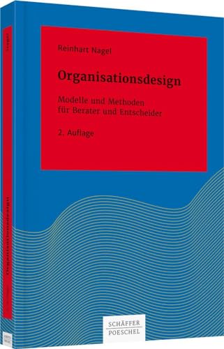 Organisationsdesign: Modelle und Methoden für Berater und Entscheider (Systemisches Management) von Schffer-Poeschel Verlag