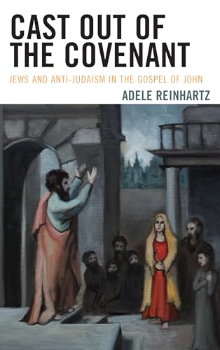 Cast Out of the Covenant: Jews and Anti-Judaism in the Gospel of John von Fortress Academic
