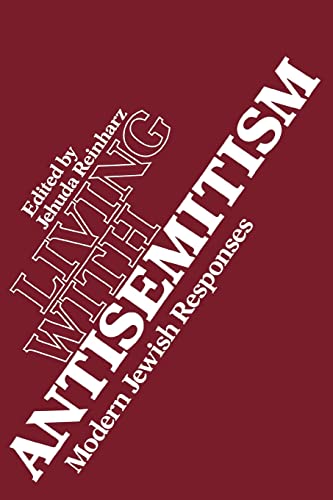 Living With Antisemitism: Modern Jewish Responses (Tauber Institute, No 6)