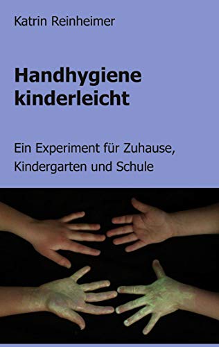 Handhygiene kinderleicht: Ein Experiment für Zuhause, Kindergarten und Schule