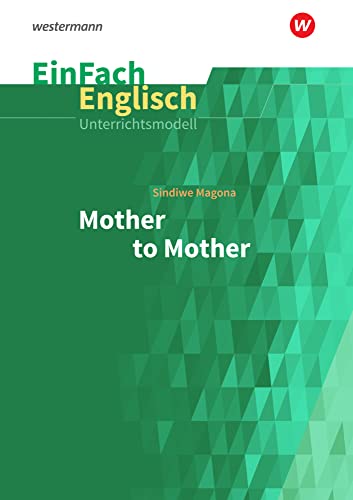 EinFach Englisch Unterrichtsmodelle: Sindiwe Magona: Mother to Mother: Unterrichtsmodelle für die Schulpraxis (EinFach Englisch Unterrichtsmodelle: Unterrichtsmodelle für die Schulpraxis) von Westermann Bildungsmedien Verlag GmbH
