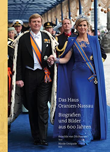 Das Haus Oranien-Nassau: Biographien und Bilder aus 600 Jahren