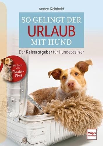 So gelingt der Urlaub mit Hund: Der Reiseratgeber für Hundebesitzer von Müller Rüschlikon