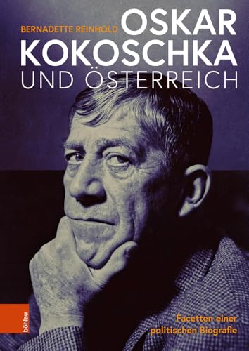 Oskar Kokoschka und Österreich: Facetten einer politischen Biografie von Böhlau Verlag Wien