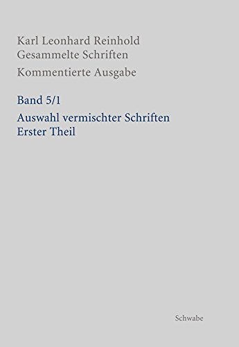 RGS: Karl Leonhard ReinholdGesammelte Schriften. Kommentierte Ausgabe: Auswahl vermischter Schriften: Erster Theil