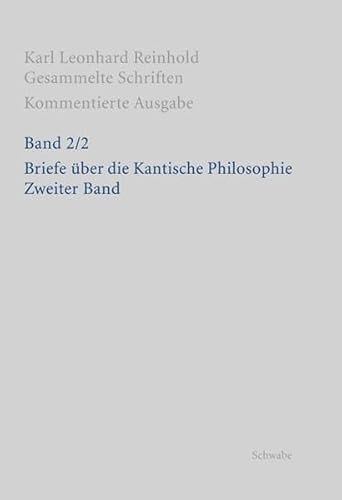RGS: Karl Leonhard ReinholdGesammelte Schriften. Kommentierte Ausgabe: Briefe über die Kantische Philosophie: Zweyter Band