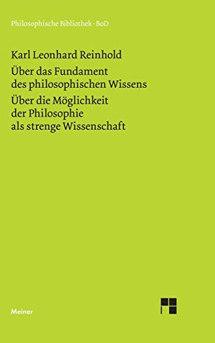 Über das Fundament des philosophischen Wissens. Über die Möglichkeit der Philosophie als strenge Wissenschaft (Philosophische Bibliothek)