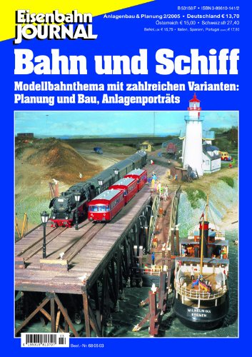 Bahn und Schiff - Modellbahnthema mit zahlreichen Varianten: Planung und Bau, Anlagenporträts - Eisenbahn Journal Anlagenbau & Planung 3-2005 (Anlagenbau & Planung des Eisenbahn-Journals) von Verlagsgruppe Bahn