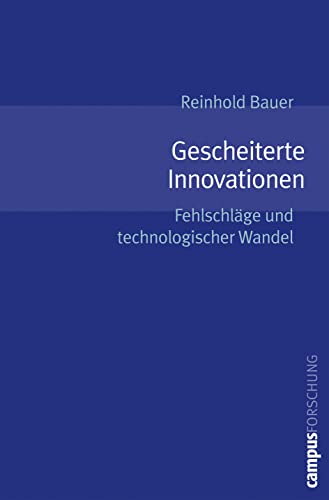 Gescheiterte Innovationen: Fehlschläge und technologischer Wandel (Campus Forschung, 893) von Campus Verlag