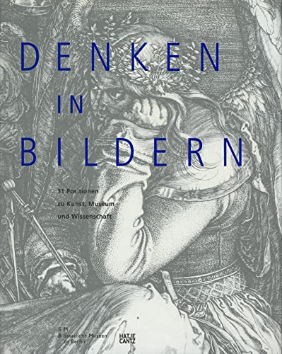 Denken in Bildern: 31 Positionen zu Kunst, Museum und Wissenschaft Denken in Bildern: 31 Positionen zu Kunst, Museum und Wissenschaft