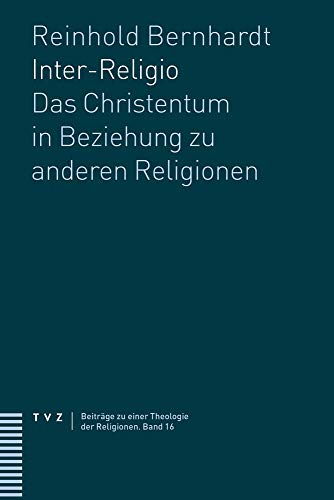 Inter-Religio: Das Christentum in Beziehung zu anderen Religionen (Beiträge zu einer Theologie der Religionen) von Theologischer Verlag Ag