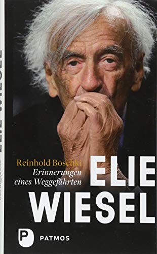 Elie Wiesel - ein Leben gegen das Vergessen: Erinnerungen eines Weggefährten von Patmos-Verlag