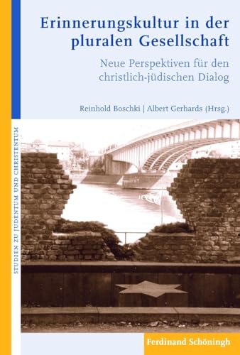 Erinnerungskultur in der pluralen Gesellschaft: Neue Perspektiven für den christlich-jüdischen Dialog (Studien zu Judentum und Christentum)