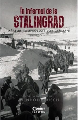 In Infernul De La Stalingrad. Marturii Ale Soldatiilor Germani In Infernul De La Stalingrad. Marturii Ale Soldatiilor Germani von Corint