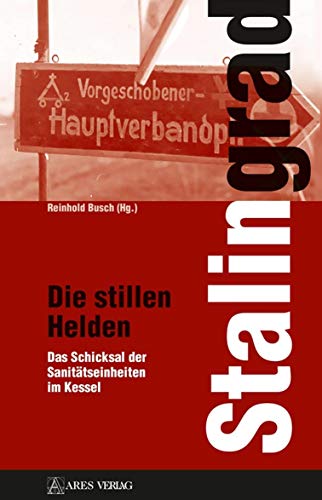 Stalingrad - Die stillen Helden: Das Schicksal der Sanitätseinheiten im Kessel