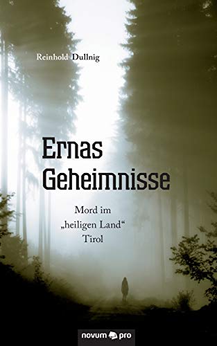 Ernas Geheimnisse: Mord im "heiligen Land" Tirol von Novum Publishing