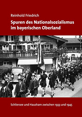 Spuren des Nationalsozialismus im bayerischen Oberland: Schliersee und Hausham zwischen 1933 und 1945 von Books on Demand GmbH