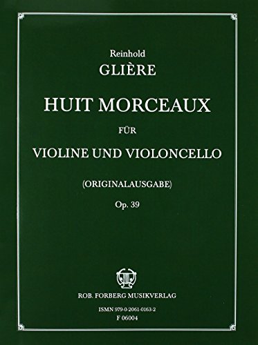 Huit Morceaux für Violine und Violoncello, Opus 39, Reinhold Gliere