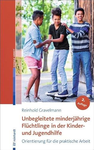 Unbegleitete minderjährige Flüchtlinge in der Kinder- und Jugendhilfe: Orientierung für die praktische Arbeit