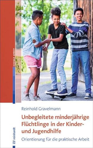 Unbegleitete minderjährige Flüchtlinge in der Kinder- und Jugendhilfe: Orientierung für die praktische Arbeit