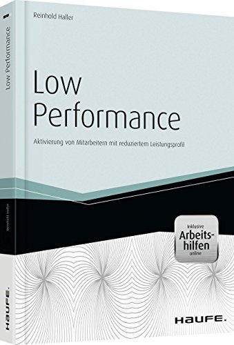 Low Performance - inkl. Arbeitshilfen online: Aktivierung von Mitarbeitern mit reduziertem Leistungsprofil (Haufe Fachbuch)