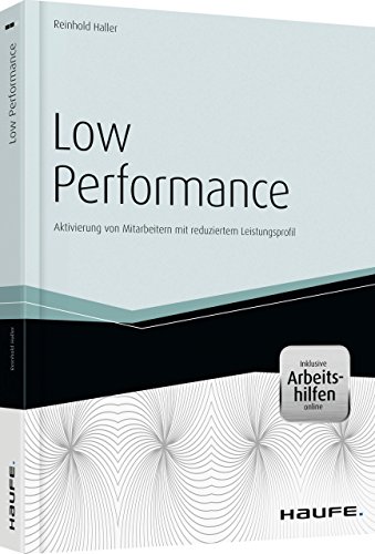Low Performance - inkl. Arbeitshilfen online: Aktivierung von Mitarbeitern mit reduziertem Leistungsprofil (Haufe Fachbuch)