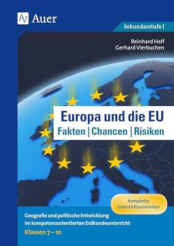 Europa und die EU - Fakten, Chancen, Risiken: Geografie und politische Entwicklung im kompetenz- orientierten Erdkundeunterricht Klassen 7-10 von Auer Verlag i.d.AAP LW