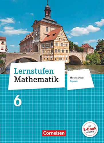Lernstufen Mathematik - Mittelschule Bayern 2017 - 6. Jahrgangsstufe: Schulbuch Lernstufen Mathematik - Mittelschule Bayern 2017 - 6. Jahrgangsstufe: Schulbuch