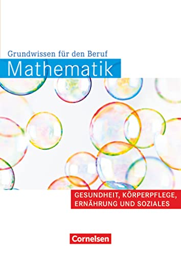 Mathematik - Grundwissen für den Beruf - Mit Tests - Basiskenntnisse in der beruflichen Bildung: Gesundheit, Körperpflege, Ernährung und Soziales - ... Basiskenntnisse in der beruflichen Bildung) Mathematik - Grundwissen für den Beruf - Mit Tests - Basiskenntnisse in der beruflichen Bildung: Gesundheit, Körperpflege, Ernährung und Soziales - ... Basiskenntnisse in der beruflichen Bildung)