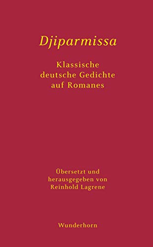 Djiparmissa Klassische deutsche Gedichte auf Romanes: Klassische deutsche Gedichte in Romanes Djiparmissa Klassische deutsche Gedichte auf Romanes: Klassische deutsche Gedichte in Romanes von Wunderhorn