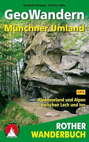 GeoWandern Münchner Umland: Alpenvorland und Alpen zwischen Lech und Inn. 40 Touren. Mit GPS-Tracks (Rother Wanderbuch) von Bergverlag Rother
