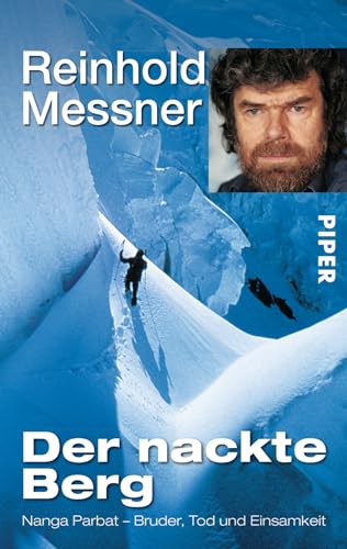 Der nackte Berg: Nanga Parbat - Bruder, Tod und Einsamkeit von Piper Verlag GmbH