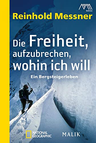 Die Freiheit, aufzubrechen, wohin ich will: Ein Bergsteigerleben