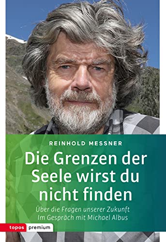 Die Grenzen der Seele wirst du nicht finden: Über die Fragen unserer Zukunft. Im Gespräch mit Michael Albus (Topos Taschenbücher)