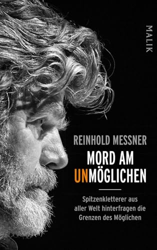 Mord am Unmöglichen: Spitzenkletterer aus aller Welt hinterfragen die Grenzen des Möglichen Mord am Unmöglichen: Spitzenkletterer aus aller Welt hinterfragen die Grenzen des Möglichen von Malik Verlag
