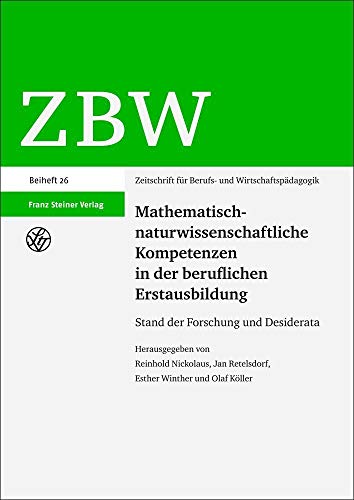 Mathematisch-naturwissenschaftliche Kompetenzen in der beruflichen Erstausbildung: Stand der Forschung und Desiderata (Zeitschrift für Berufs- und Wirtschaftspädagogik: Beihefte) von Franz Steiner Verlag Wiesbaden GmbH