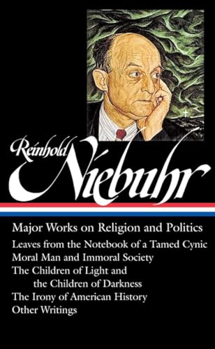 Reinhold Niebuhr: Major Works on Religion and Politics (LOA #263): Leaves from the Notebook of a Tamed Cynic / Moral Man and Immoral Society / The ... History (Library of America (Hardcover)) von Library of America