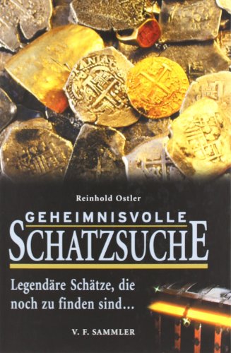 Geheimnisvolle Schatzsuche: Legendäre Schätze die noch zu finden sind... von Sammler Vlg. c/o Stocker