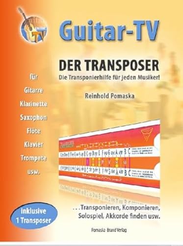 Guitar-TV: Der Transposer - Transponieren, Komponieren, Akkorde finden.: Inkl. 1 Transposer im Buch!: Transponieren, Solospiel, Komponieren, Akkorde finden usw. von Pomaska-Brand, Druck